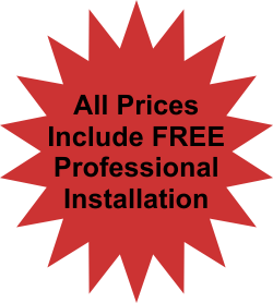 All Prices Include FREE! Professional Installation
